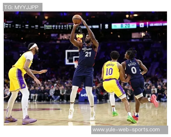 今天76人对决湖人恩比德与乔治有望携手出战激战全场